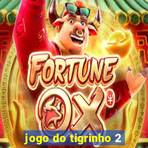 jogo do tigrinho 2